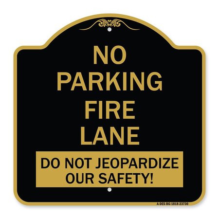 SIGNMISSION No Parking Fire Lane-Do Not Jeopardize Our Safety, Black & Gold Alum Sign, 18" x 18", BG-1818-23730 A-DES-BG-1818-23730